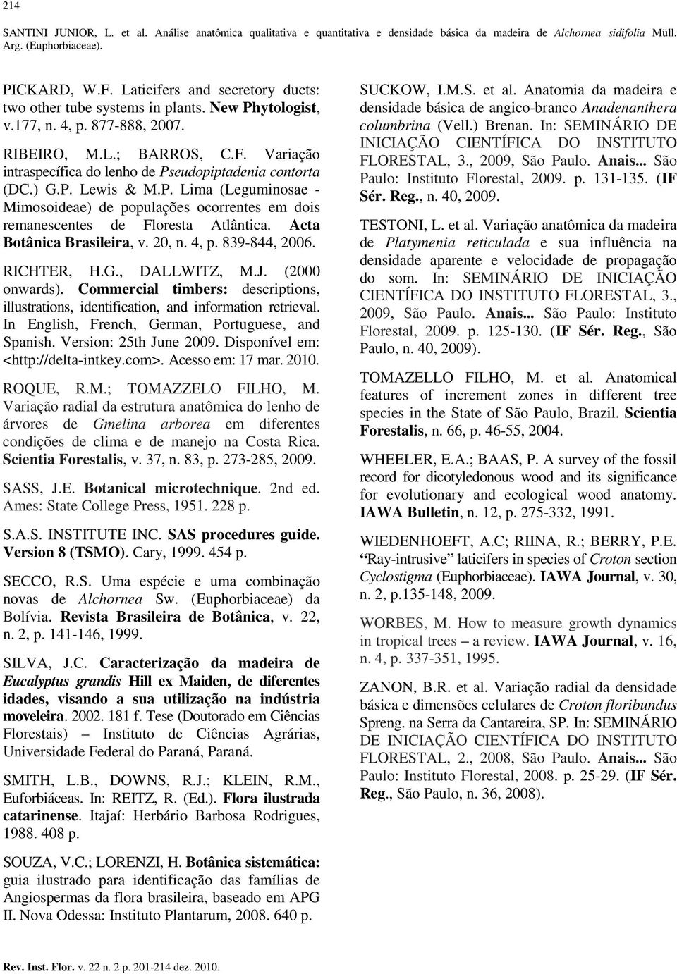 J. (2000 onwards). Commercial timbers: descriptions, illustrations, identification, and information retrieval. In English, French, German, Portuguese, and Spanish. Version: 25th June 2009.