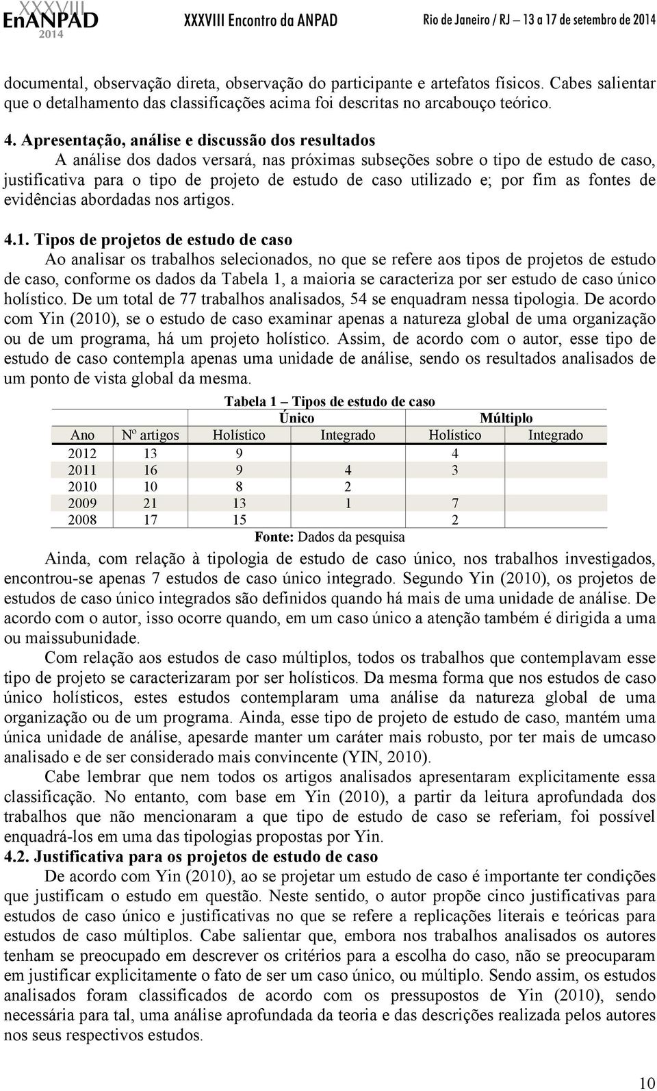 e; por fim as fontes de evidências abordadas nos artigos. 4.1.