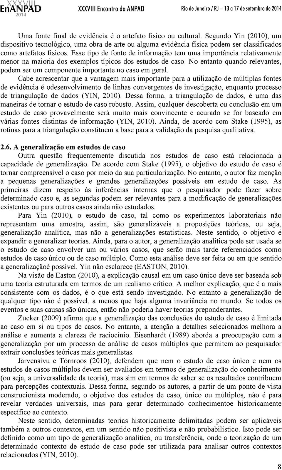 Esse tipo de fonte de informação tem uma importância relativamente menor na maioria dos exemplos típicos dos estudos de caso.