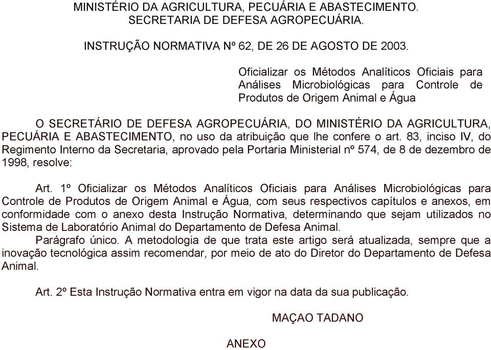 E ABASTECIMENTO, no uso da atribuição que lhe confere o art. 83, inciso IV, do Regimento Interno da Secretaria, aprovado pela Portaria Ministerial nº 574, de 8 de dezembro de 1998, resolve: Art.