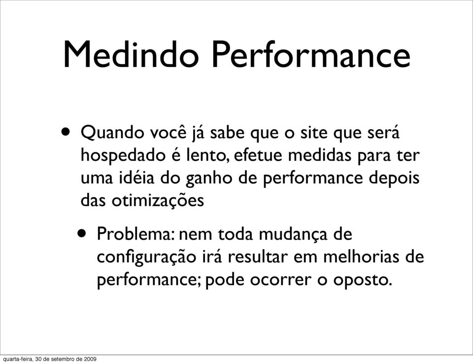 performance depois das otimizações Problema: nem toda mudança de