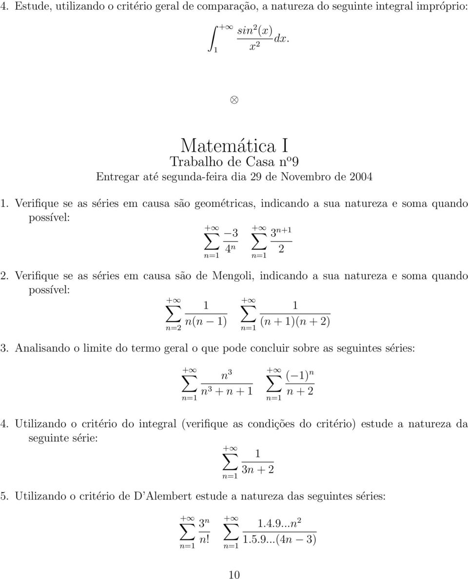 Verifique se as séries em causa são geométricas, indicando a sua natureza e soma quando possível: 3 3 n+ 4 n 2 n=2 2.