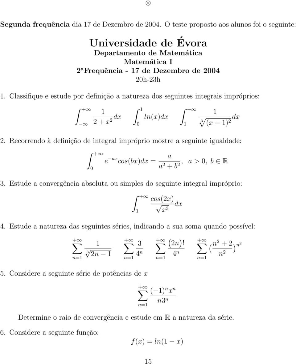 Recorrendo à definição de integral impróprio mostre a seguinte igualdade: + 0 e ax cos(bx)dx = a a 2 + b 2, a > 0, b R 3.