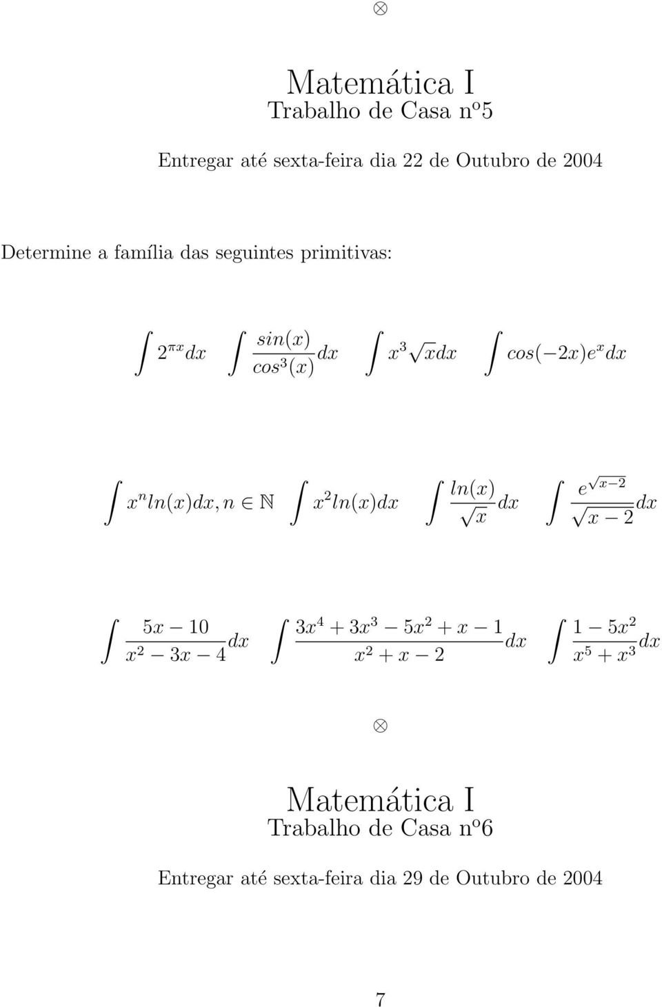 ln(x)dx, n N x 2 ln(x)dx ln(x) x dx e x 2 x 2 dx 5x 0 x 2 3x 4 dx 3x 4 + 3x 3 5x 2 + x dx x