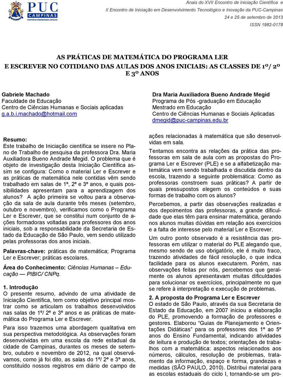 com Dra Maria Auxiliadora Bueno Andrade Megid Programa de Pós -graduação em Educação Mestrado em Educação Centro de Ciências Humanas e Sociais Aplicadas dmegid@puc-campinas.edu.