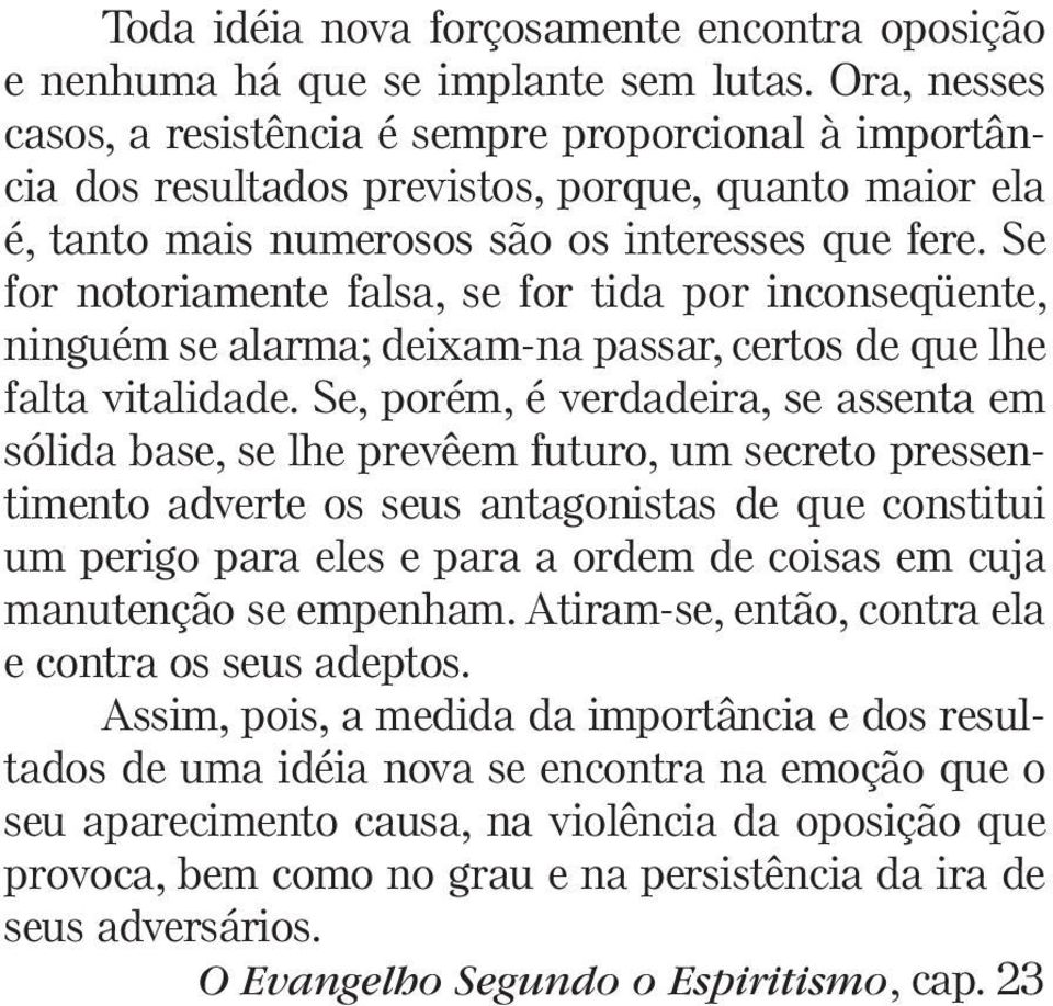 Se for notoriamente falsa, se for tida por inconseqüente, ninguém se alarma; deixam-na passar, certos de que lhe falta vitalidade.