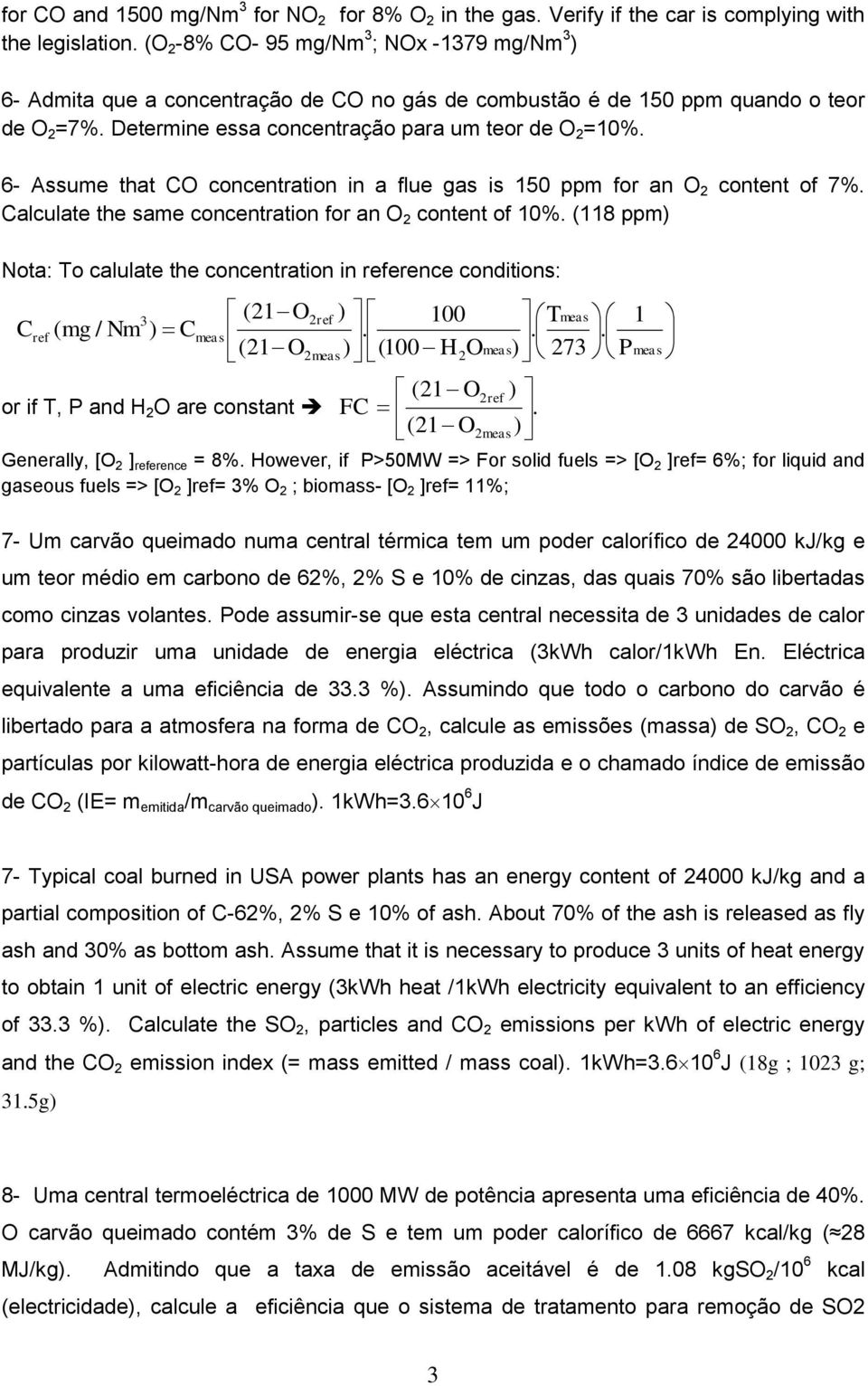 6- Assume that CO concentration in a flue gas is 150 ppm for an O 2 content of 7%. Calculate the same concentration for an O 2 content of 10%.