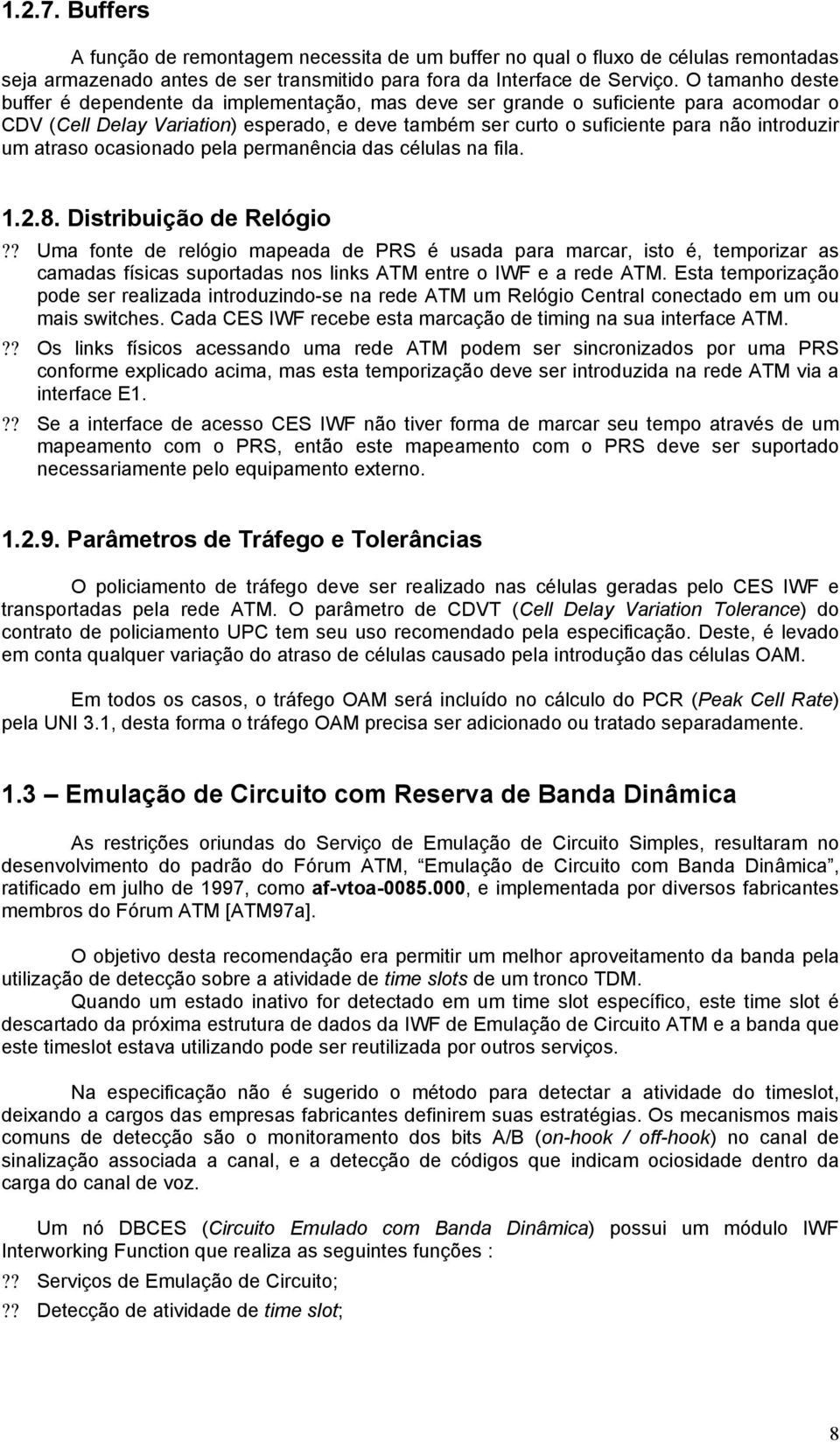 atraso ocasionado pela permanência das células na fila. 1.2.8. Distribuição de Relógio?