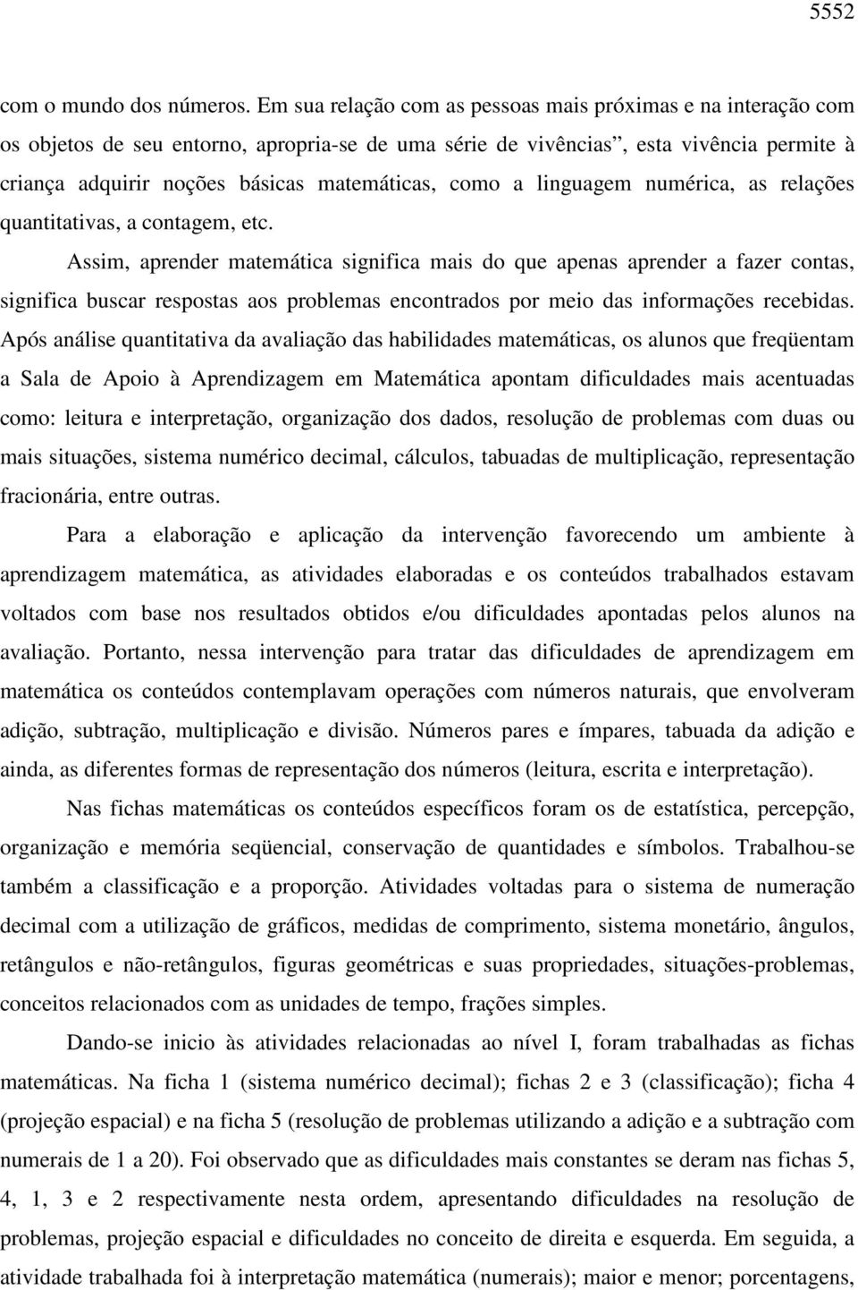 como a linguagem numérica, as relações quantitativas, a contagem, etc.