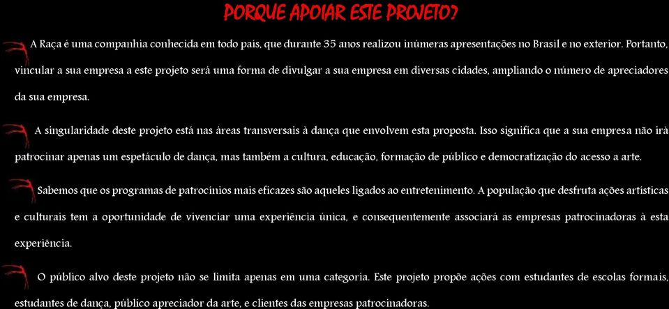 A singularidade deste projeto está nas áreas transversais à dança que envolvem esta proposta.