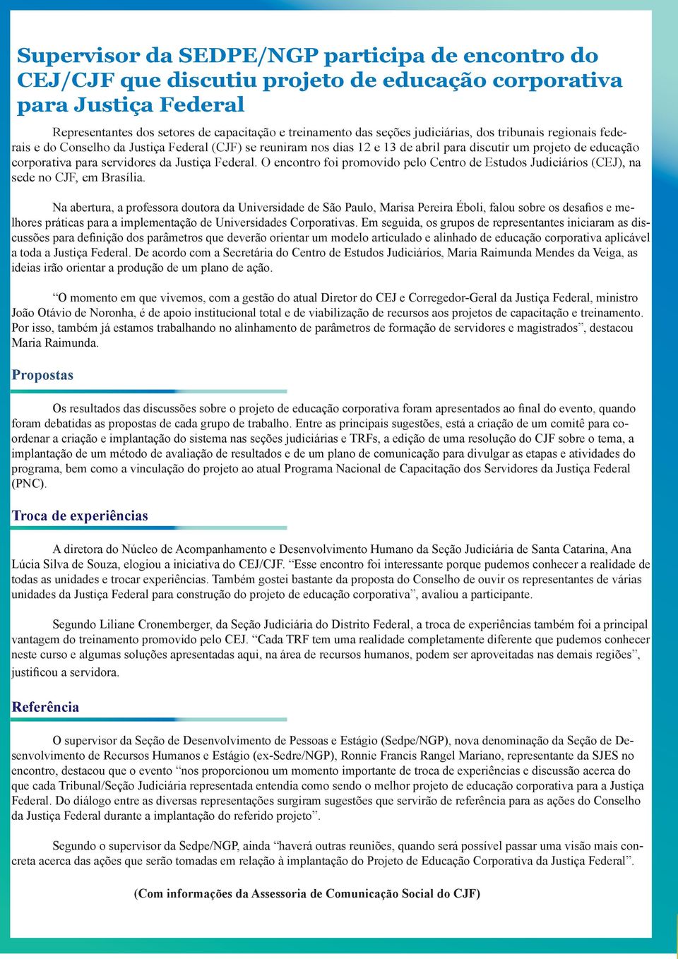 Federal. O encontro foi promovido pelo Centro de Estudos Judiciários (CEJ), na sede no CJF, em Brasília.