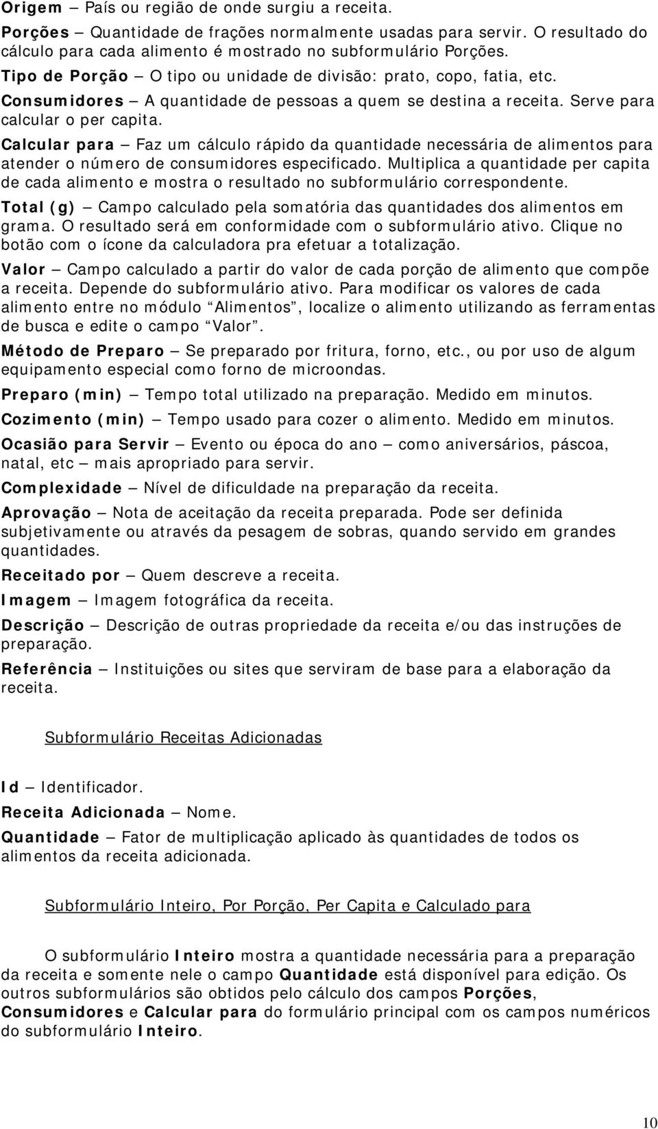 Calcular para Faz um cálculo rápido da quantidade necessária de alimentos para atender o número de consumidores especificado.