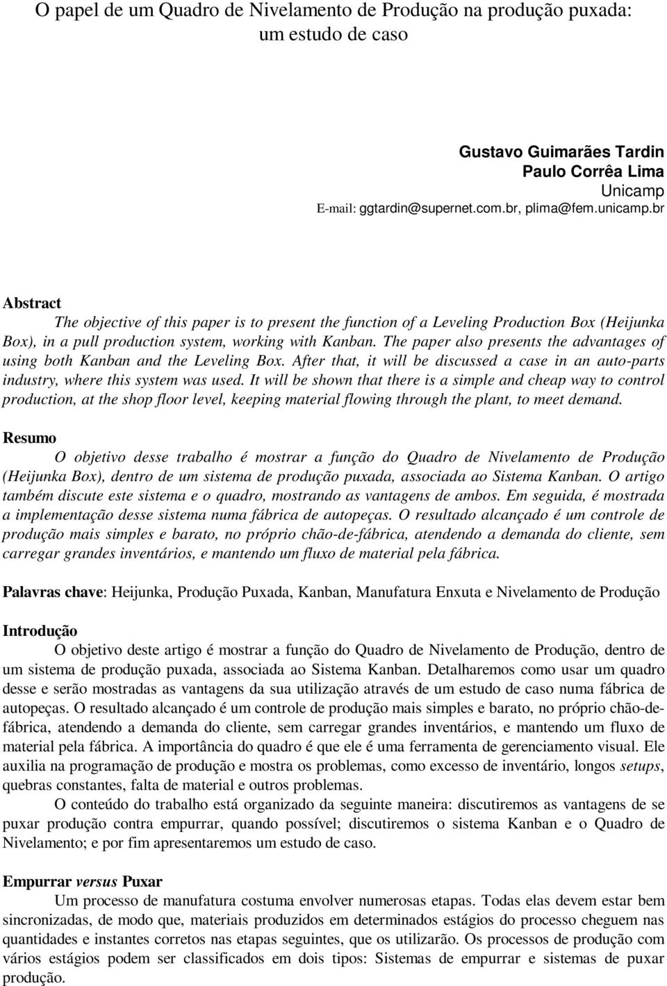 The paper also presents the advantages of using both Kanban and the Leveling Box. After that, it will be discussed a case in an auto-parts industry, where this system was used.