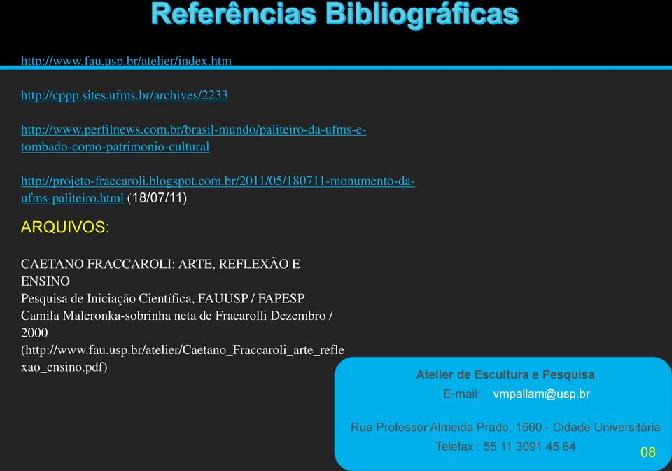 html (18/07/11) ARQUIVOS: CAETANO FRACCAROLI: ARTE, REFLEXÃO E ENSINO Pesquisa de Iniciação Científica, FAUUSP / FAPESP Camila Maleronka-sobrinha neta de Fracarolli