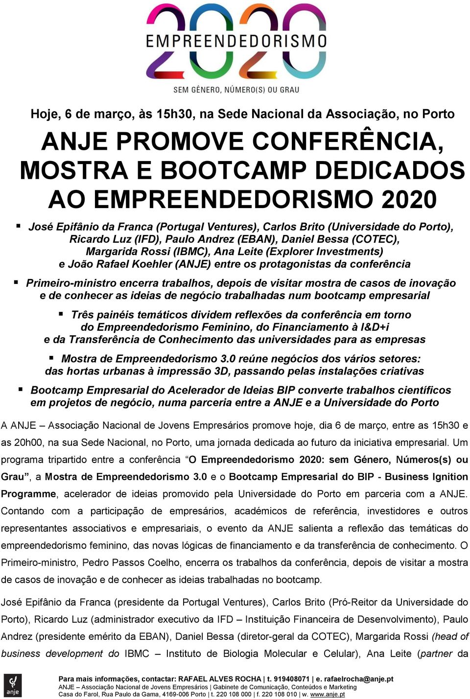 protagonistas da conferência Primeiro-ministro encerra trabalhos, depois de visitar mostra de casos de inovação e de conhecer as ideias de negócio trabalhadas num bootcamp empresarial Três painéis