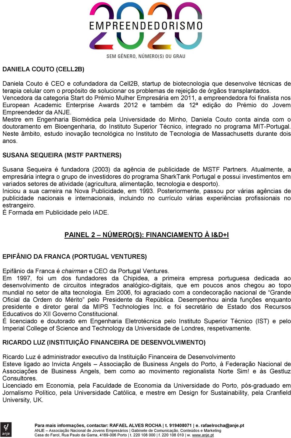 Vencedora da categoria Start do Prémio Mulher Empresária em 2011, a empreendedora foi finalista nos European Academic Enterprise Awards 2012 e também da 12ª edição do Prémio do Jovem Empreendedor da