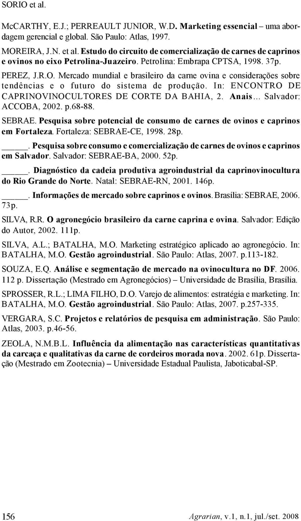 Mercado mundial e brasileiro da carne ovina e considerações sobre tendências e o futuro do sistema de produção. In: ENCONTRO DE CAPRINOVINOCULTORES DE CORTE DA BAHIA, 2. Anais... Salvador: ACCOBA, 2002.