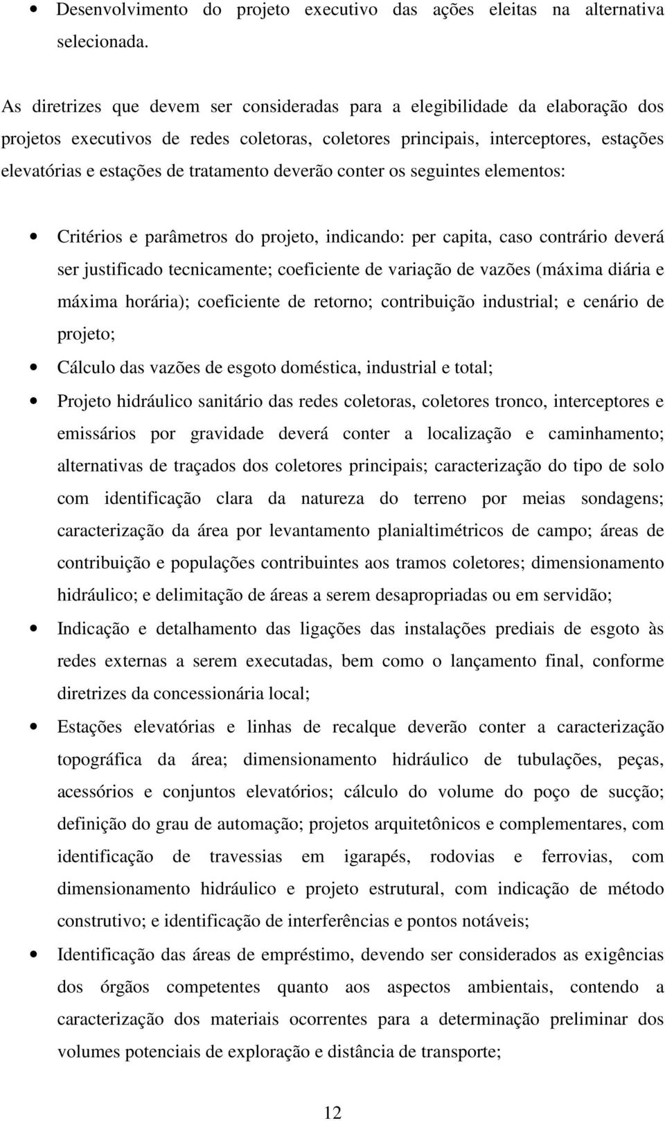 tratamento deverão conter os seguintes elementos: Critérios e parâmetros do projeto, indicando: per capita, caso contrário deverá ser justificado tecnicamente; coeficiente de variação de vazões