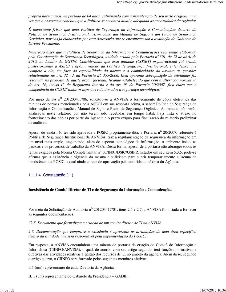 Segurança Orgânica, normas já elaboradas por esta Assessoria que se encontram sob a avaliação do Gabinete do Diretor Presidente.