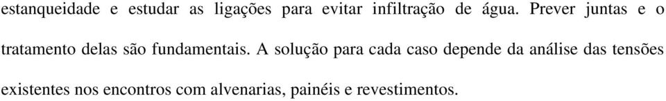 A solução para cada caso depende da análise das tensões