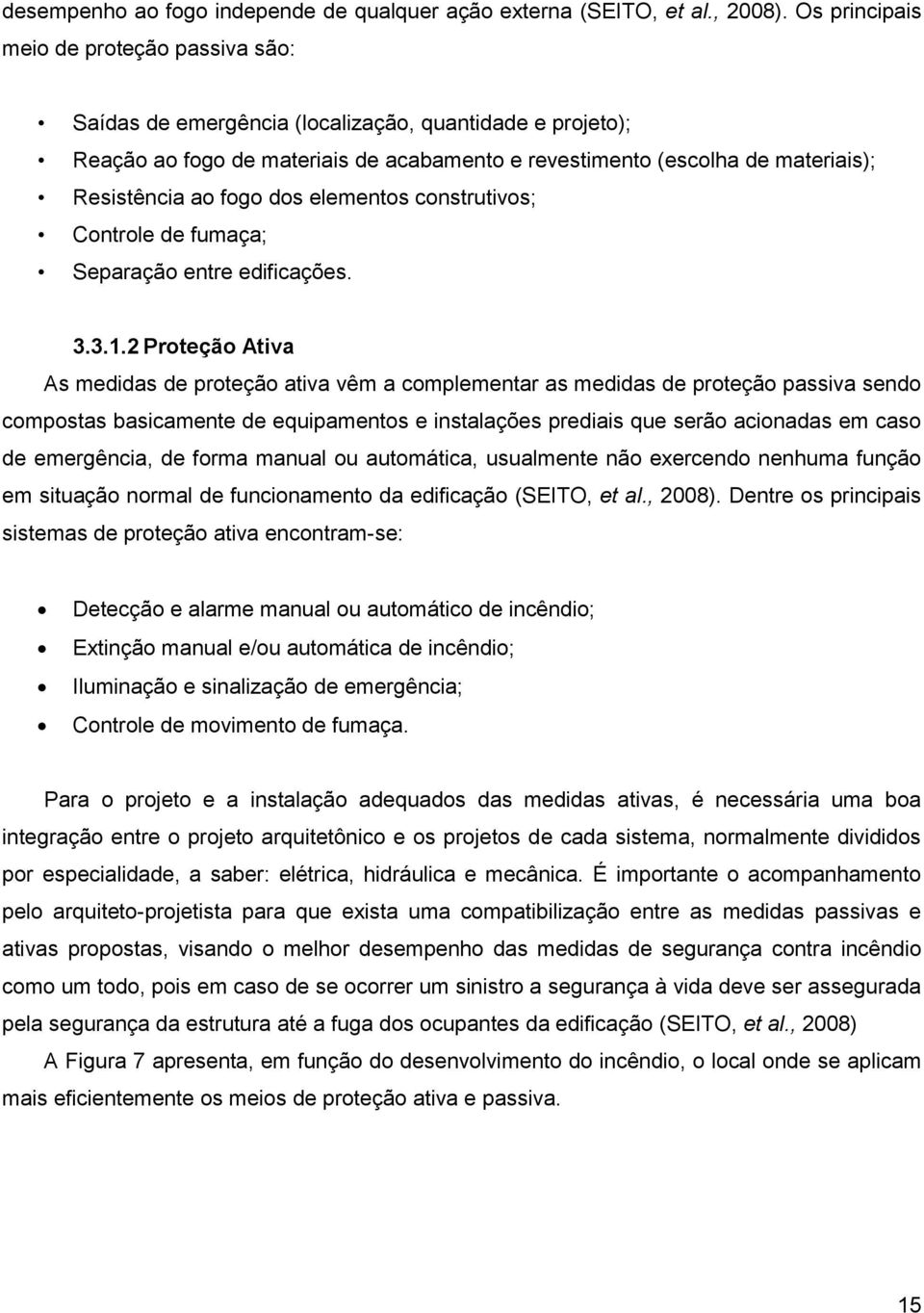 fogo dos elementos construtivos; Controle de fumaça; Separação entre edificações. 3.3.1.