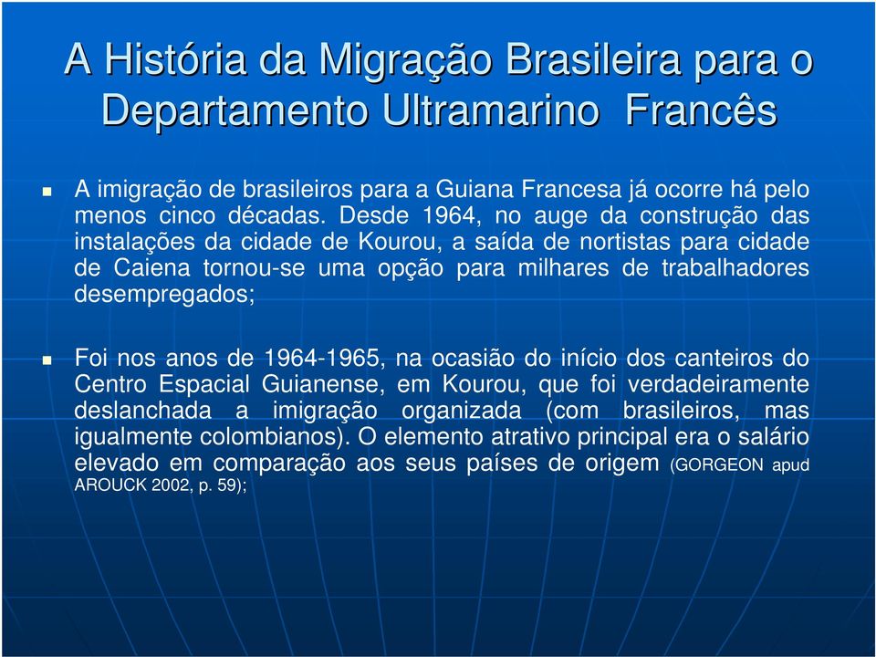 desempregados; Foi nos anos de 1964-1965, na ocasião do início dos canteiros do Centro Espacial Guianense, em Kourou, que foi verdadeiramente deslanchada a imigração