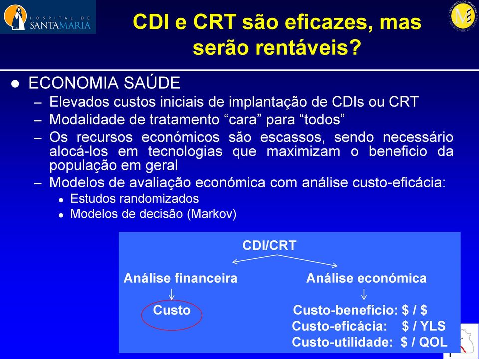 económicos são escassos, sendo necessário alocá-los em tecnologias que maximizam o beneficio da população em geral Modelos de