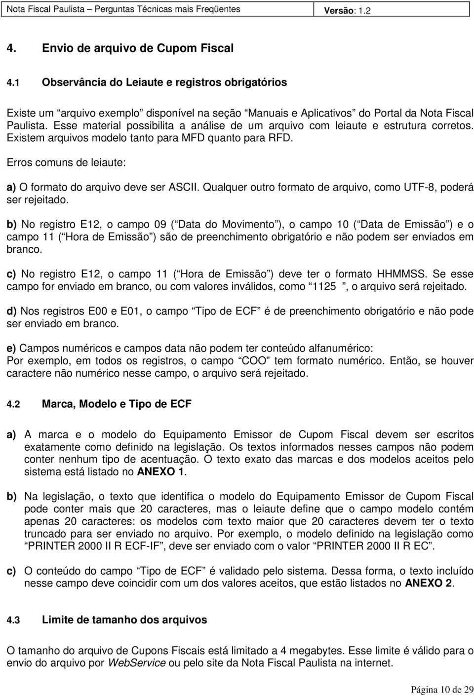 Erros comuns de leiaute: a) O formato do arquivo deve ser ASCII. Qualquer outro formato de arquivo, como UTF-8, poderá ser rejeitado.