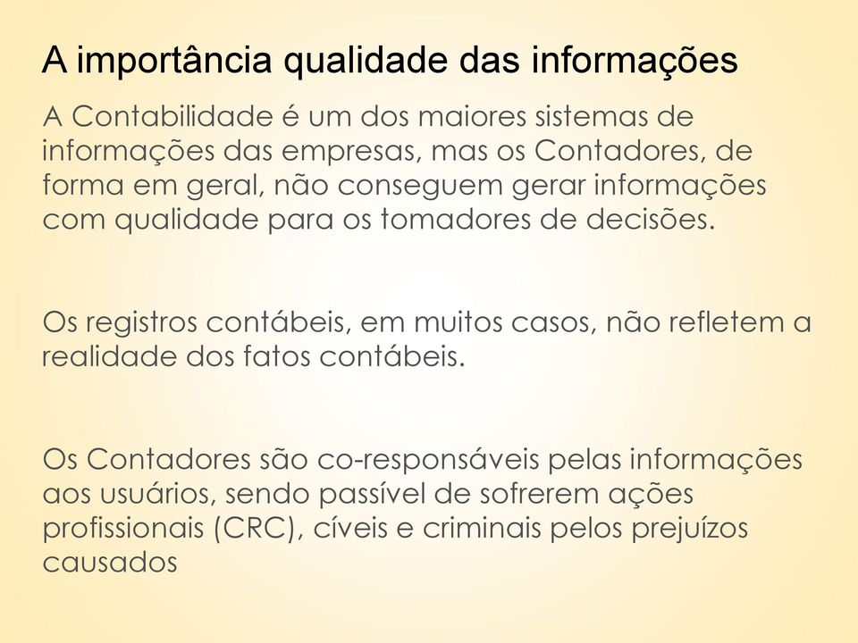 Os registros contábeis, em muitos casos, não refletem a realidade dos fatos contábeis.