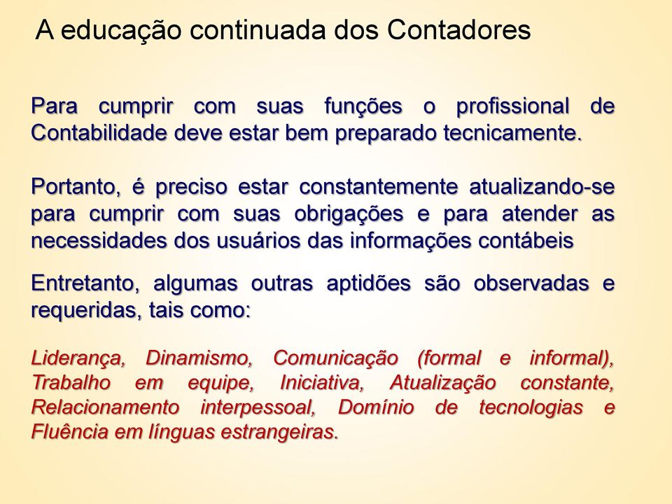 informações contábeis Entretanto, algumas outras aptidões são observadas e requeridas, tais como: Liderança, Dinamismo, Comunicação (formal e