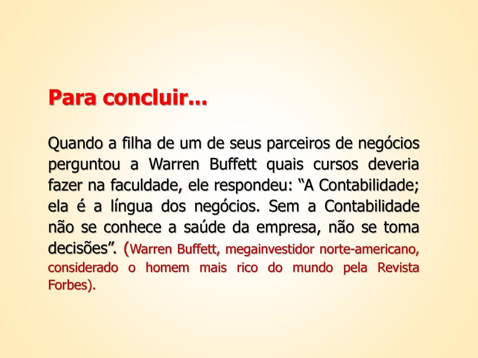 deveria fazer na faculdade, ele respondeu: A Contabilidade; ela é a língua dos negócios.