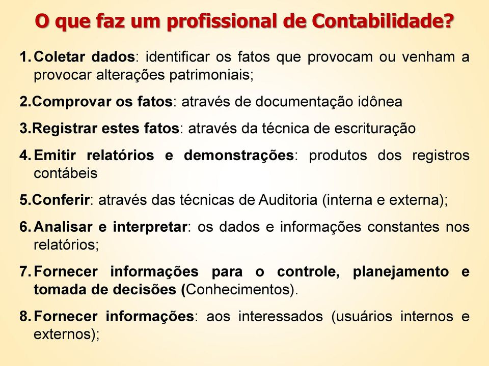 Emitir relatórios e demonstrações: produtos dos registros contábeis; 5.Conferir: através das técnicas de Auditoria (interna e externa); 6.