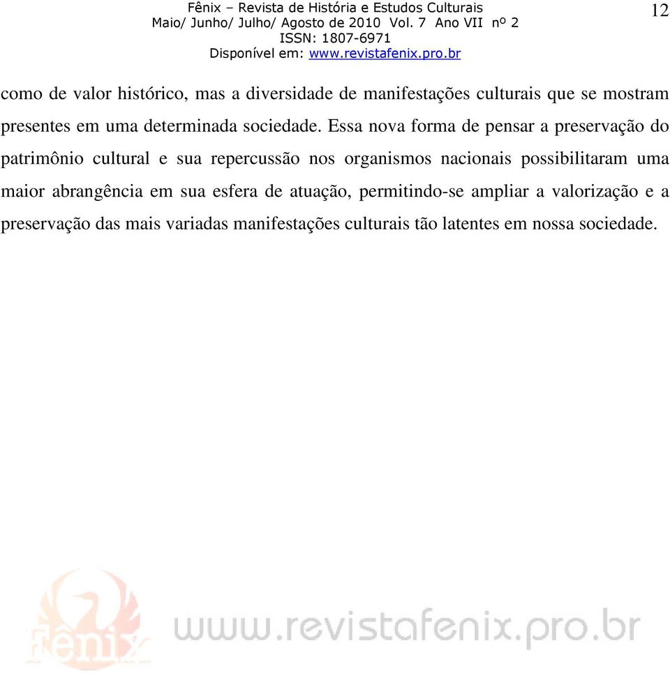 Essa nova forma de pensar a preservação do patrimônio cultural e sua repercussão nos organismos nacionais