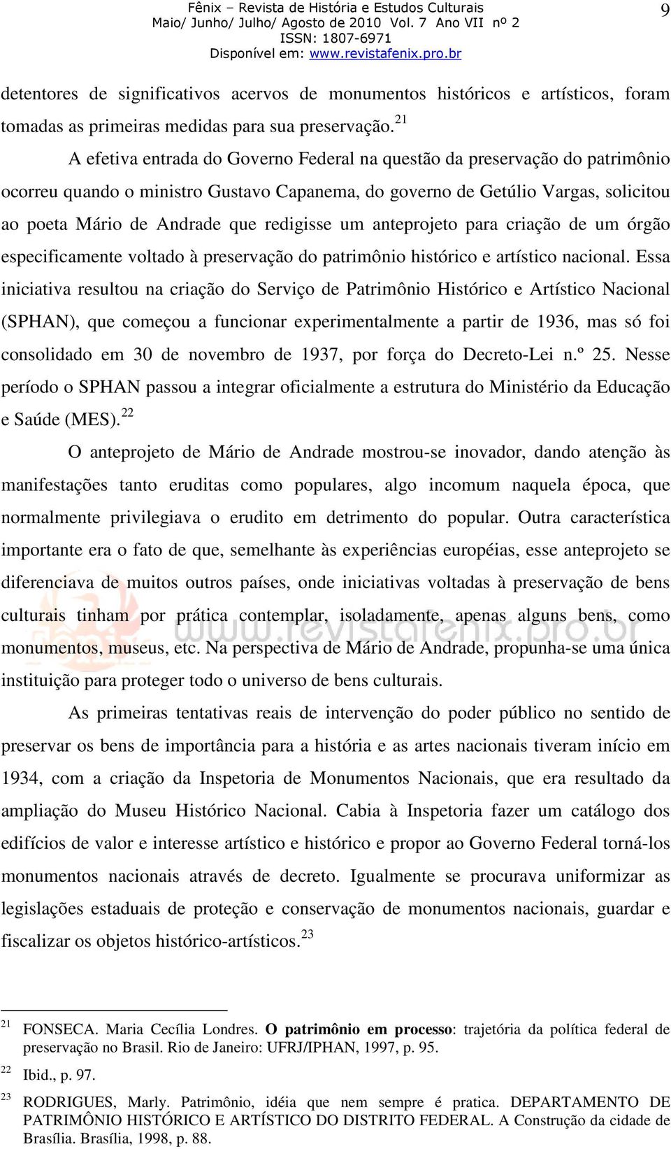 redigisse um anteprojeto para criação de um órgão especificamente voltado à preservação do patrimônio histórico e artístico nacional.