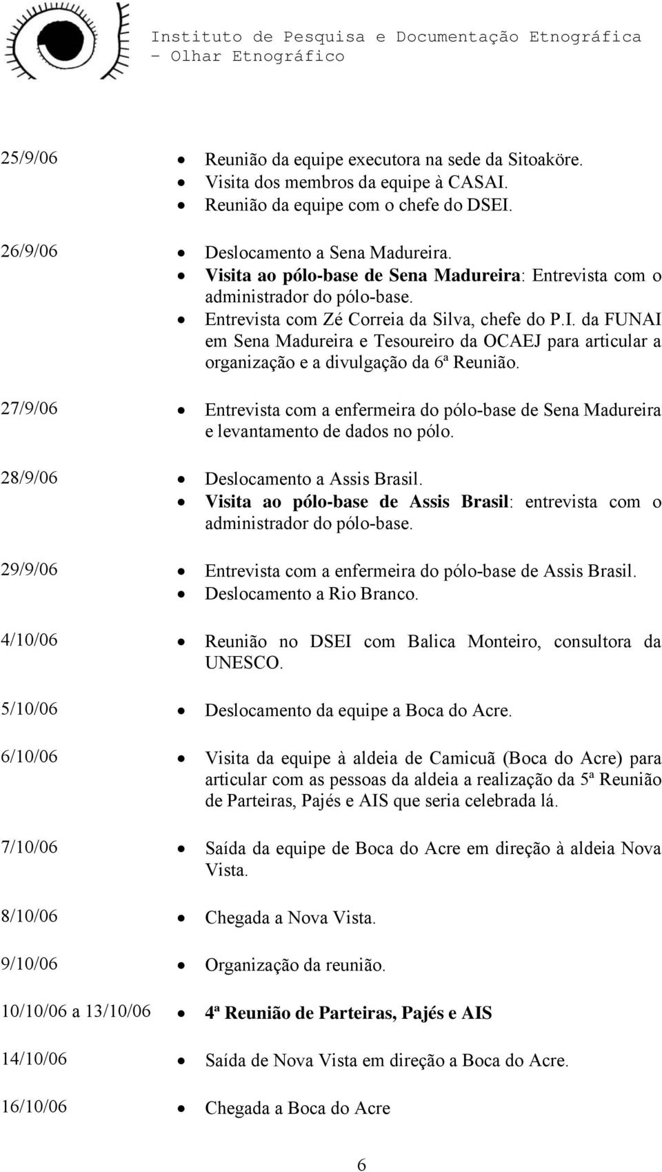 da FUNAI em Sena Madureira e Tesoureiro da OCAEJ para articular a organização e a divulgação da 6ª Reunião.