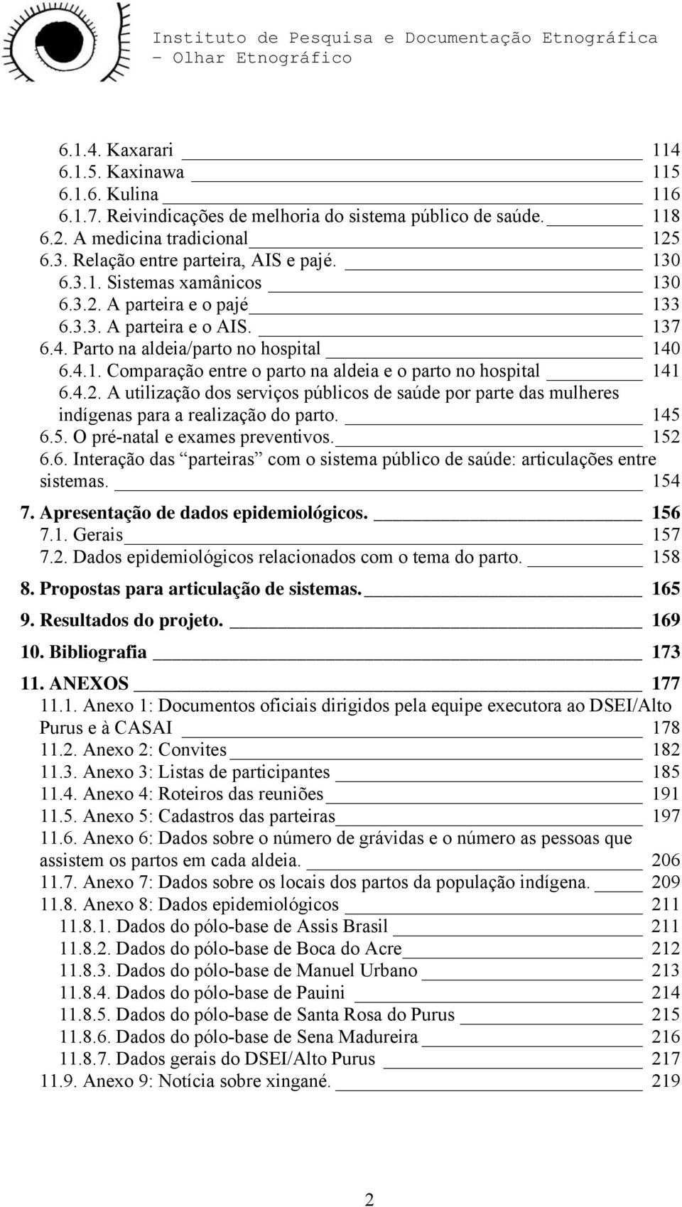 4.2. A utilização dos serviços públicos de saúde por parte das mulheres indígenas para a realização do parto. 145 6.