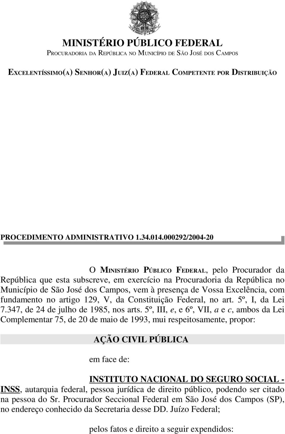 Excelência, com fundamento no artigo 9, V, da Constituição Federal, no art. 5º, I, da Lei 7.347, de 4 de julho de 985, nos arts.