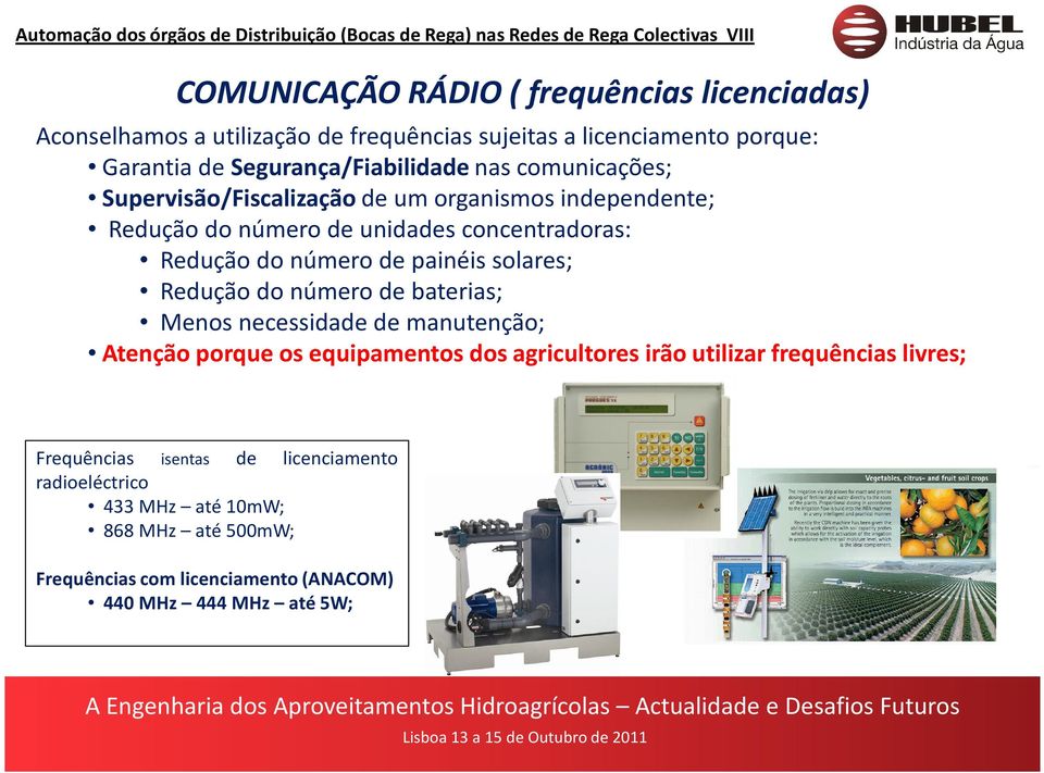 de unidades concentradoras: Redução do número de painéis solares; Redução do número de baterias; Menos necessidade de manutenção; Atenção porque os equipamentos dos