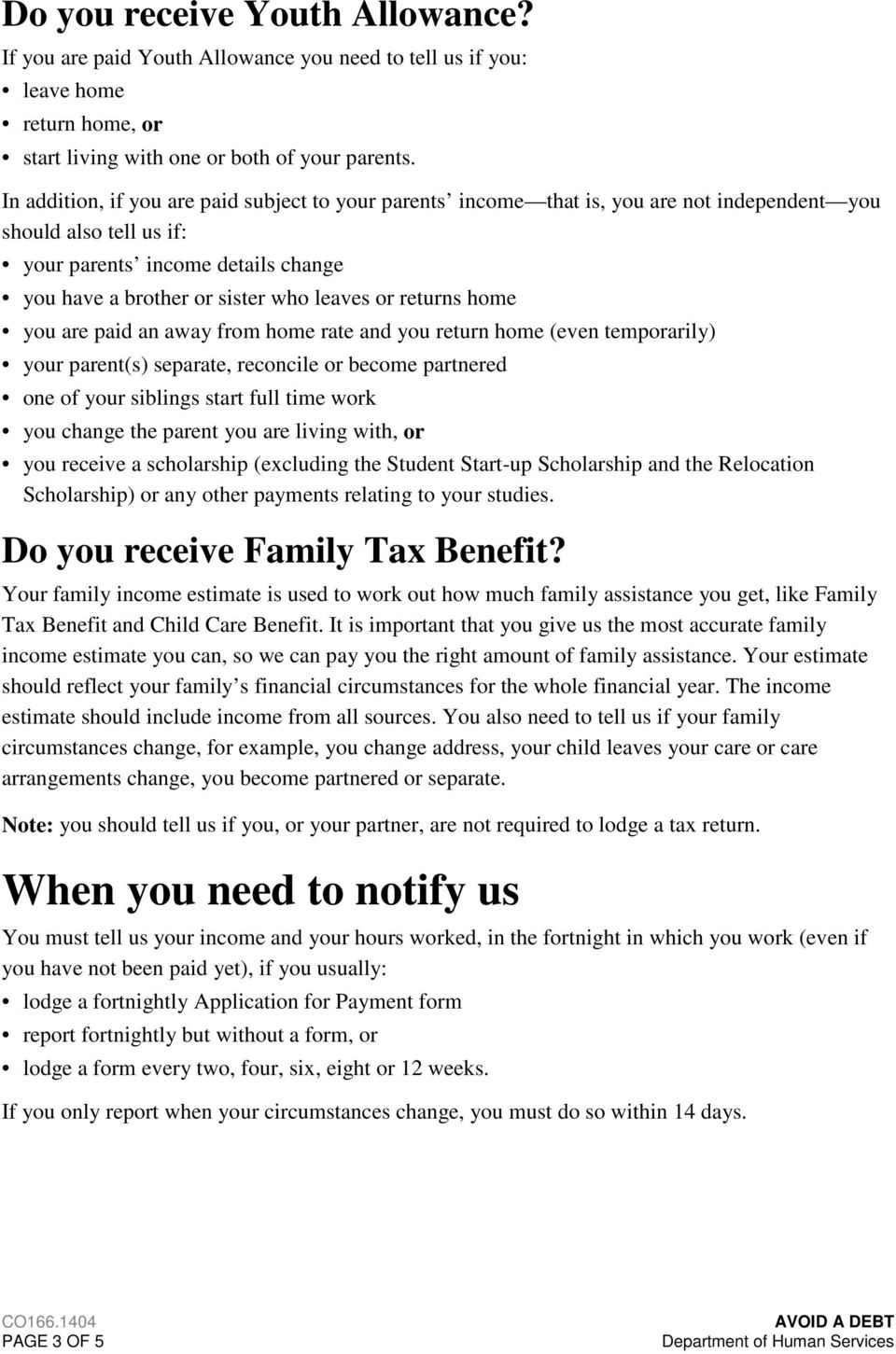 returns home you are paid an away from home rate and you return home (even temporarily) your parent(s) separate, reconcile or become partnered one of your siblings start full time work you change the