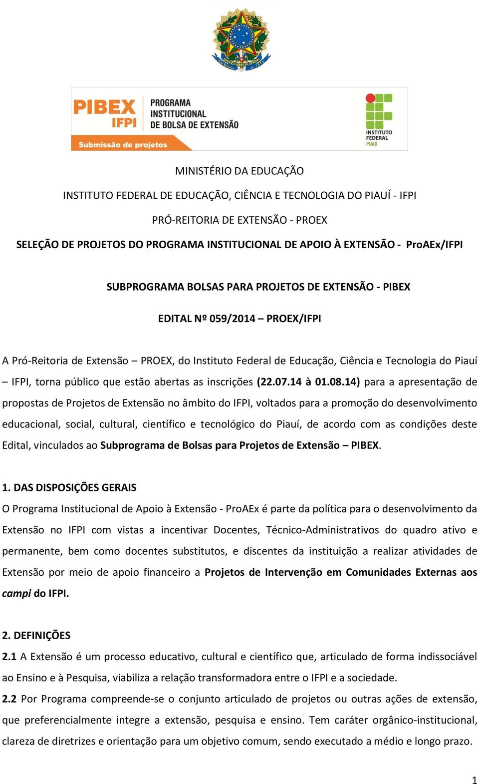 14) para a apresentação de propostas de Projetos de Extensão no âmbito do IFPI, voltados para a promoção do desenvolvimento educacional, social, cultural, científico e tecnológico do Piauí, de acordo