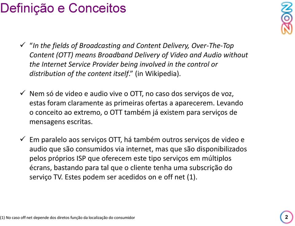 Levando o conceito ao extremo, o OTT também já existem para serviços de mensagens escritas.