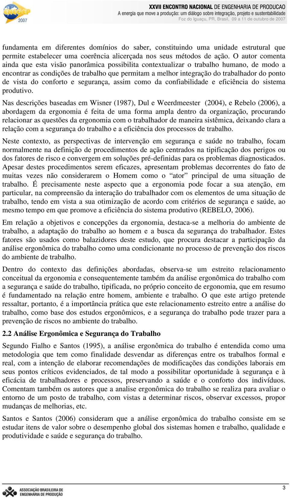 vista do conforto e segurança, assim como da confiabilidade e eficiência do sistema produtivo.