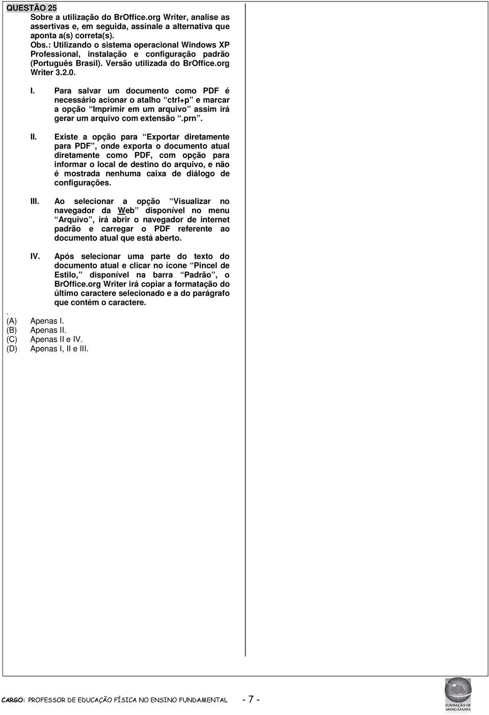 Para salvar um documento como PDF é necessário acionar o atalho ctrl+p e marcar a opção Imprimir em um arquivo assim irá gerar um arquivo com extensão.prn. II.