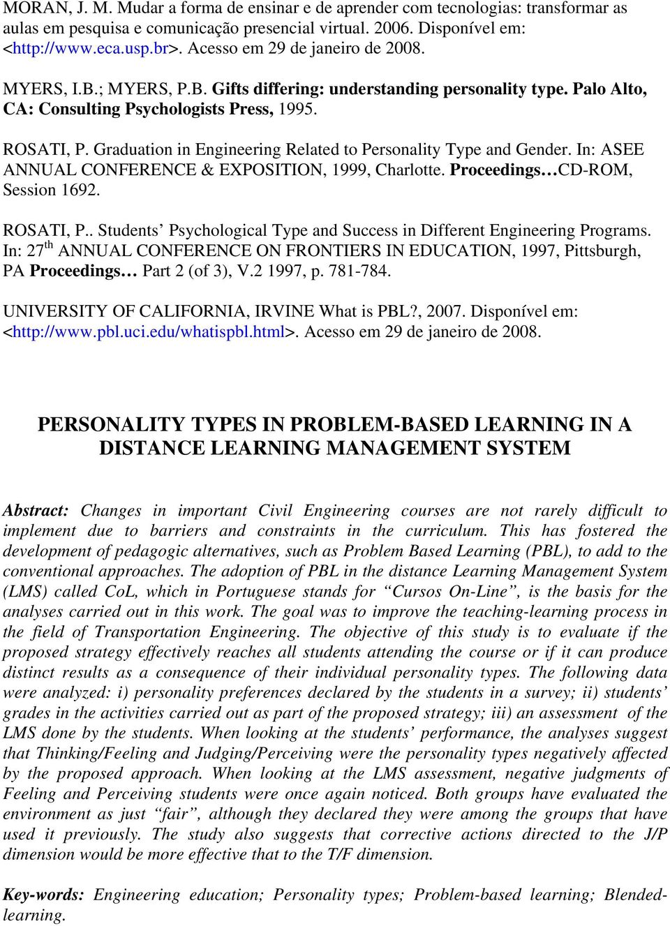 Graduation in Engineering Related to Personality Type and Gender. In: ASEE ANNUAL CONFERENCE & EXPOSITION, 1999, Charlotte. Proceedings CD-ROM, Session 1692. ROSATI, P.