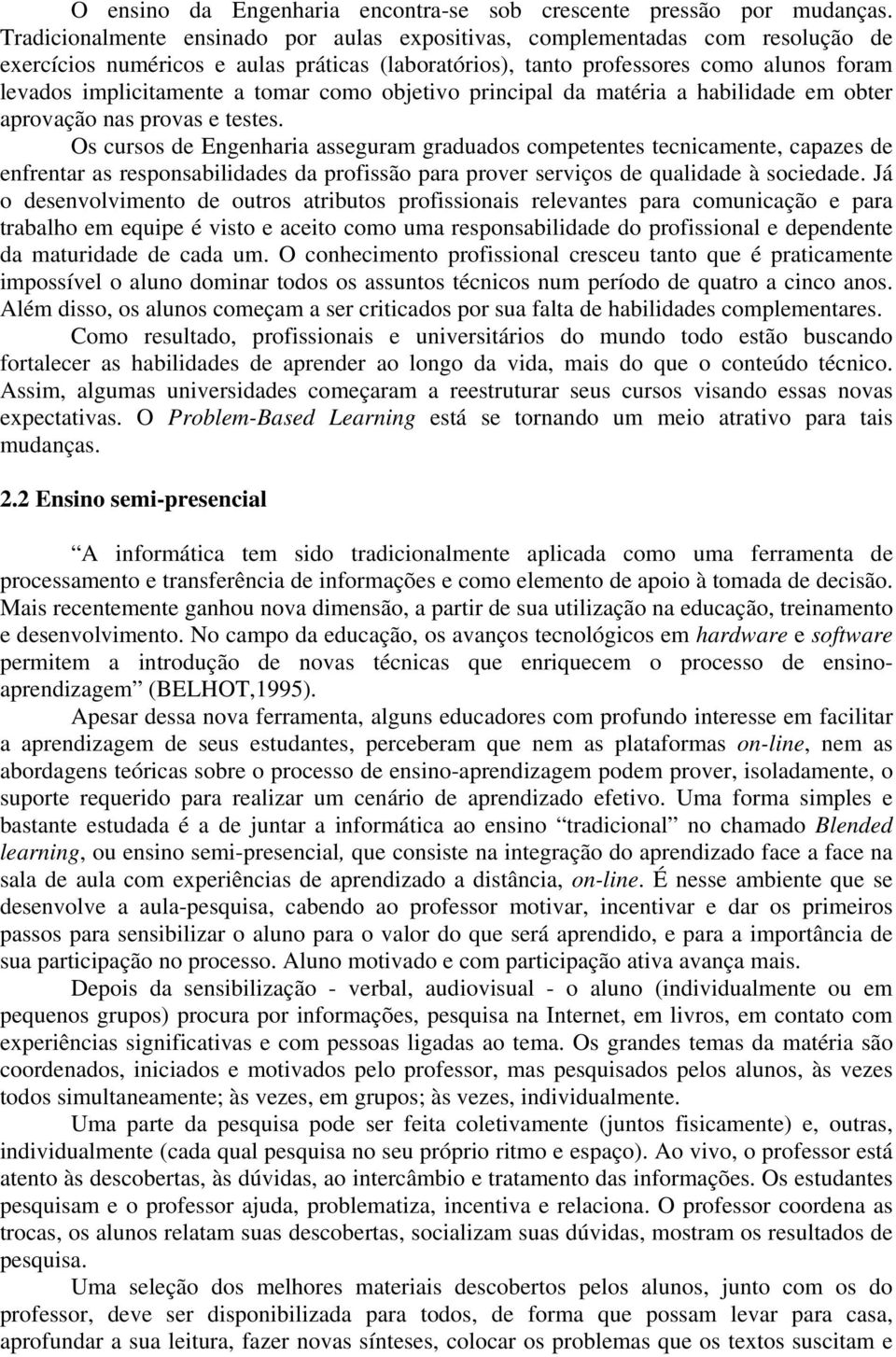 tomar como objetivo principal da matéria a habilidade em obter aprovação nas provas e testes.