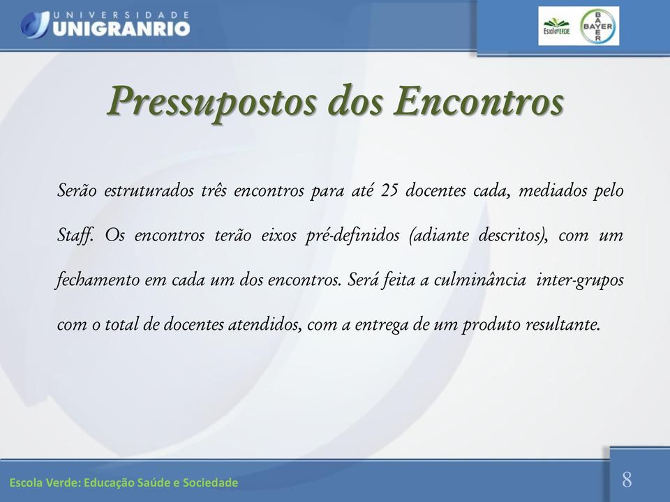 Os encontros terão eixos pré-definidos (adiante descritos), com um fechamento em