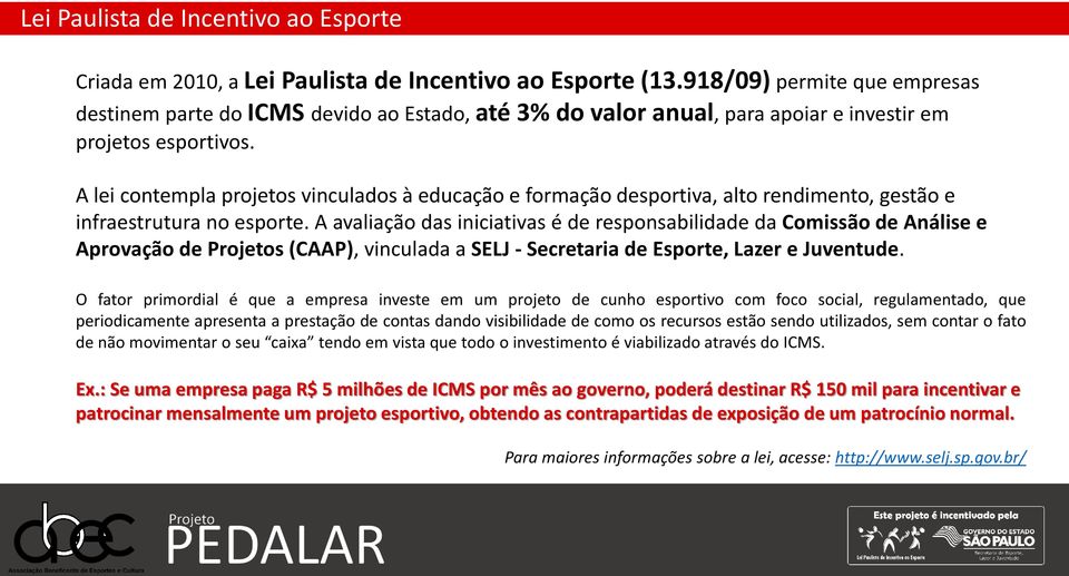 A lei contempla projetos vinculados à educação e formação desportiva, alto rendimento, gestão e infraestrutura no esporte.