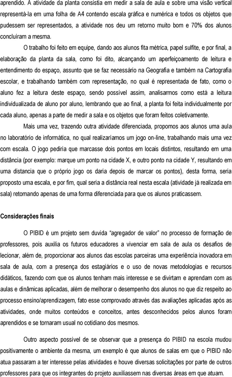 representados, a atividade nos deu um retorno muito bom e 70% dos alunos concluíram a mesma.