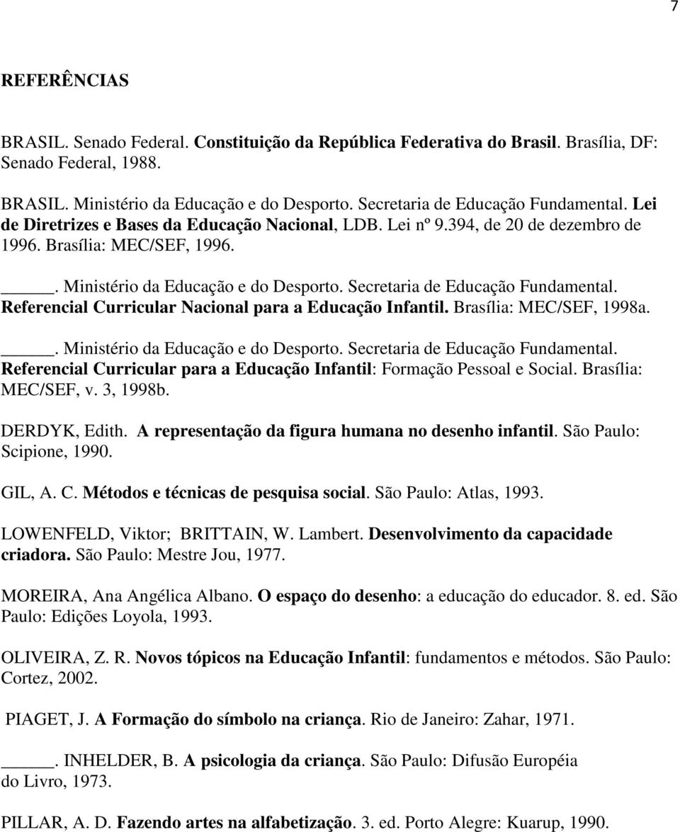 Secretaria de Educação Fundamental. Referencial Curricular Nacional para a Educação Infantil. Brasília: MEC/SEF, 1998a.. Ministério da Educação e do Desporto. Secretaria de Educação Fundamental.