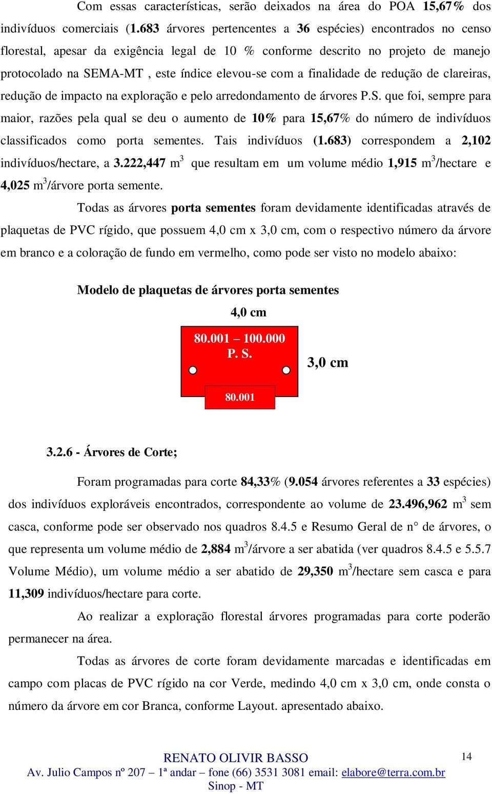 finalidade de redução de clareiras, redução de impacto na exploração e pelo arredondamento de árvores P.S.